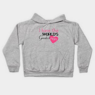 I Have The World's Greatest Mom Kids Hoodie